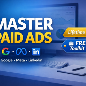 Paid Ads Masterclass: Google Ads + Meta Ads + LinkedIn — Lifetime Access + Templates + Free Paid Ads Toolkit